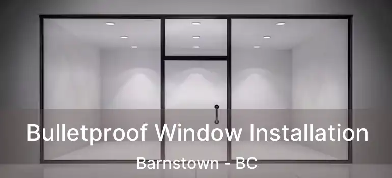  Bulletproof Window Installation Barnstown - BC