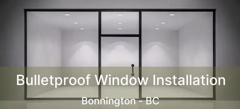  Bulletproof Window Installation Bonnington - BC