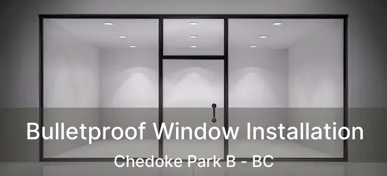  Bulletproof Window Installation Chedoke Park B - BC