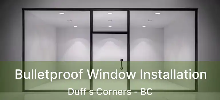 Bulletproof Window Installation Duff s Corners - BC