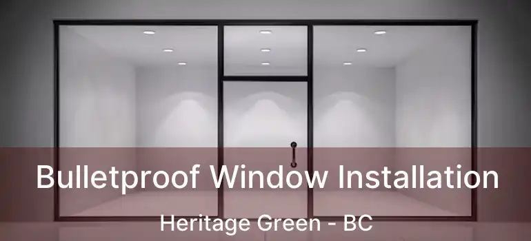  Bulletproof Window Installation Heritage Green - BC