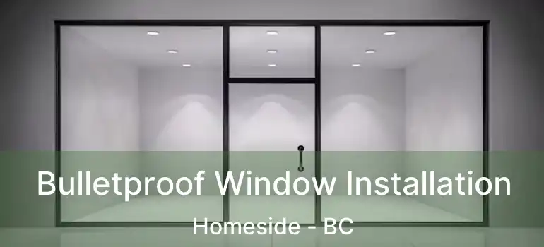  Bulletproof Window Installation Homeside - BC