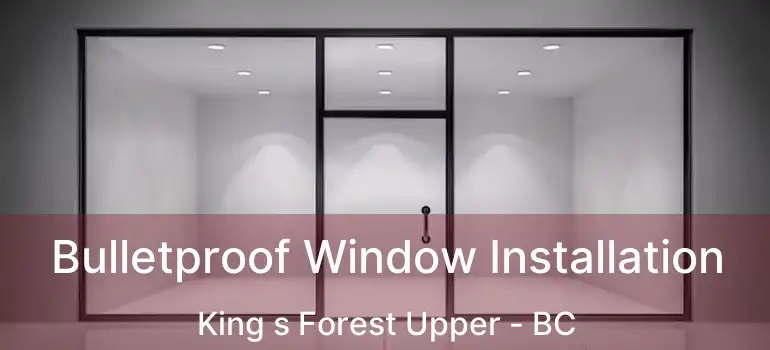  Bulletproof Window Installation King s Forest Upper - BC