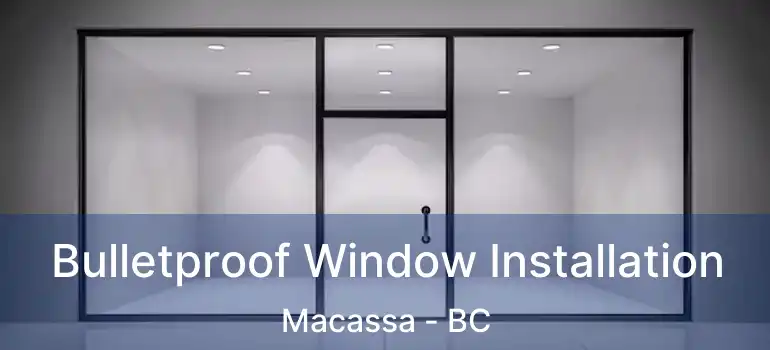  Bulletproof Window Installation Macassa - BC