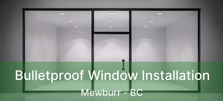  Bulletproof Window Installation Mewburr - BC