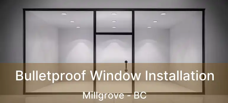  Bulletproof Window Installation Millgrove - BC