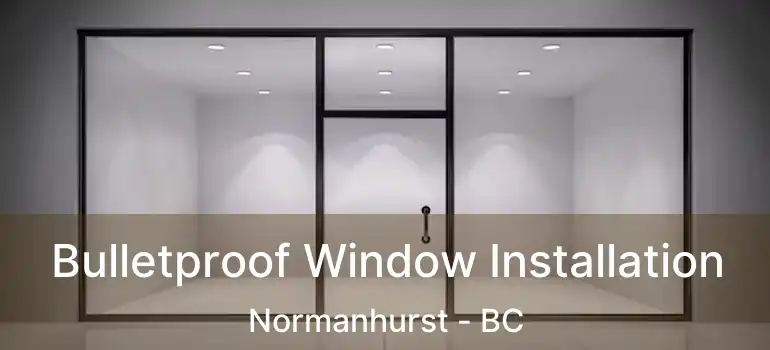  Bulletproof Window Installation Normanhurst - BC
