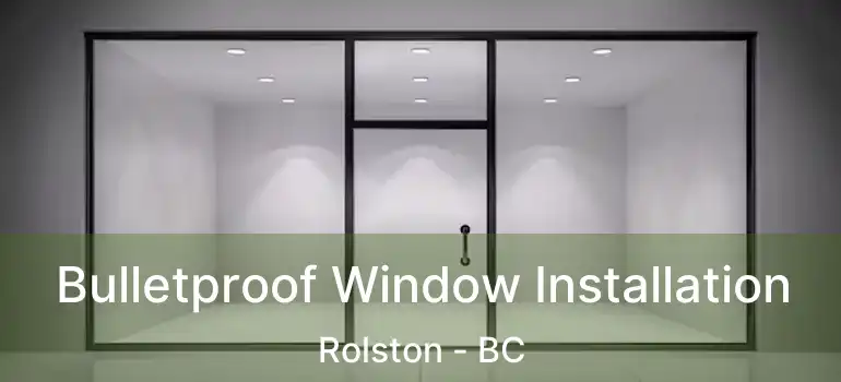  Bulletproof Window Installation Rolston - BC