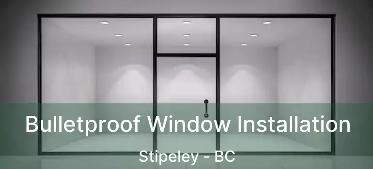  Bulletproof Window Installation Stipeley - BC