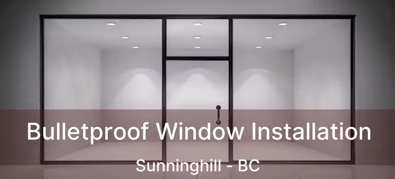  Bulletproof Window Installation Sunninghill - BC