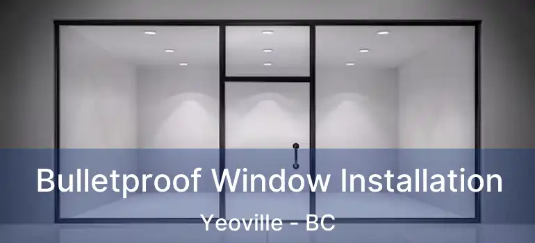  Bulletproof Window Installation Yeoville - BC