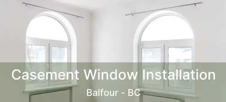  Casement Window Installation Balfour - BC