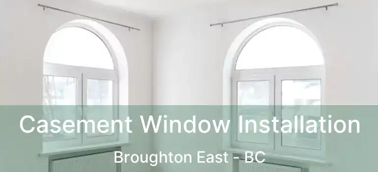  Casement Window Installation Broughton East - BC