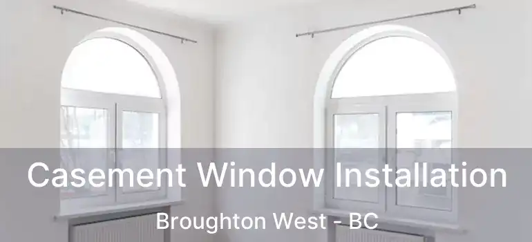  Casement Window Installation Broughton West - BC