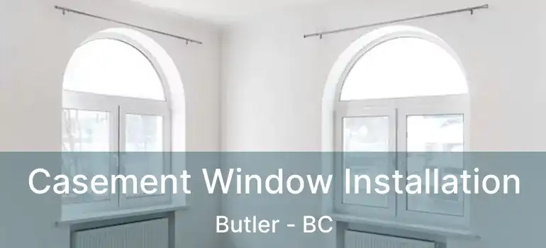  Casement Window Installation Butler - BC