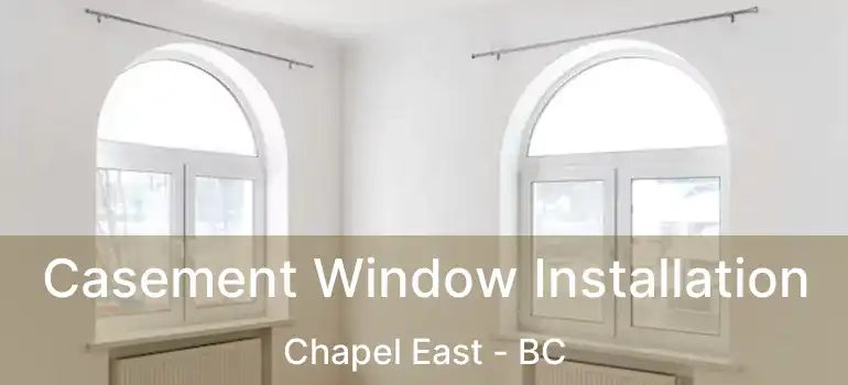  Casement Window Installation Chapel East - BC