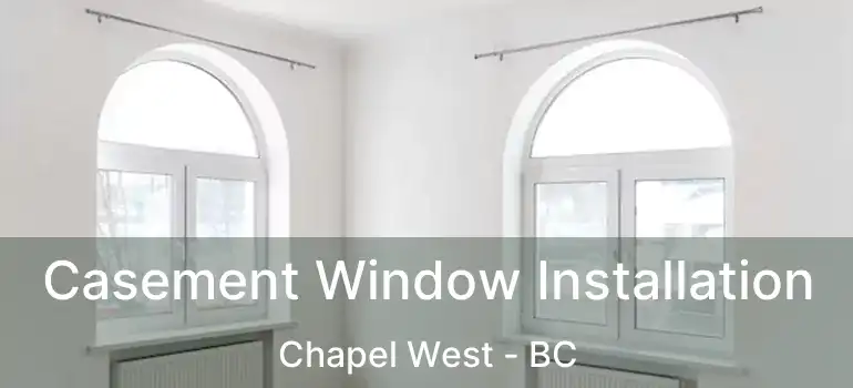  Casement Window Installation Chapel West - BC