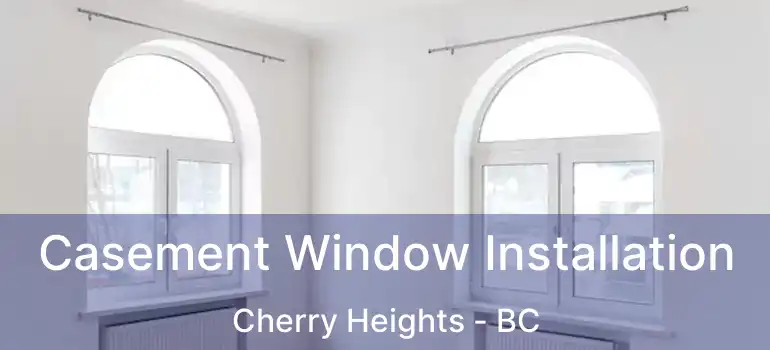  Casement Window Installation Cherry Heights - BC