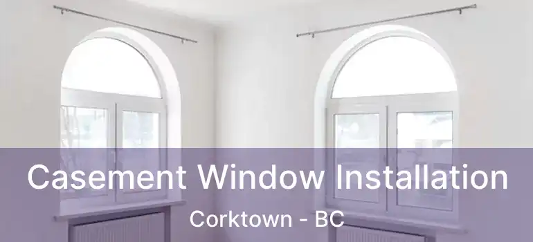  Casement Window Installation Corktown - BC