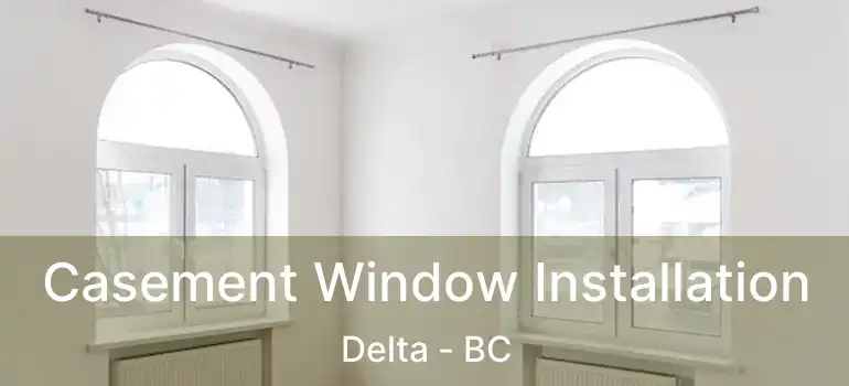  Casement Window Installation Delta - BC