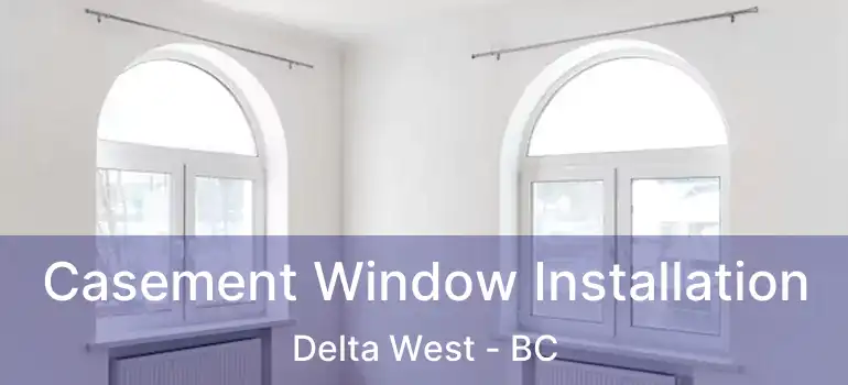  Casement Window Installation Delta West - BC