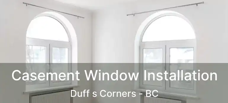  Casement Window Installation Duff s Corners - BC