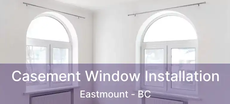 Casement Window Installation Eastmount - BC