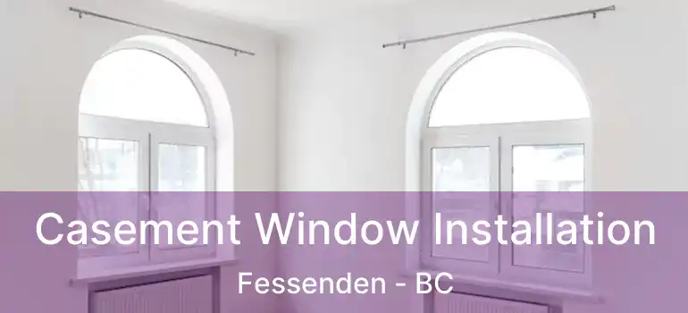  Casement Window Installation Fessenden - BC