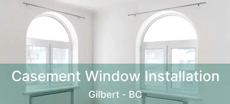  Casement Window Installation Gilbert - BC