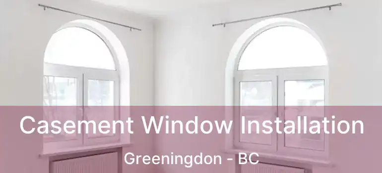  Casement Window Installation Greeningdon - BC