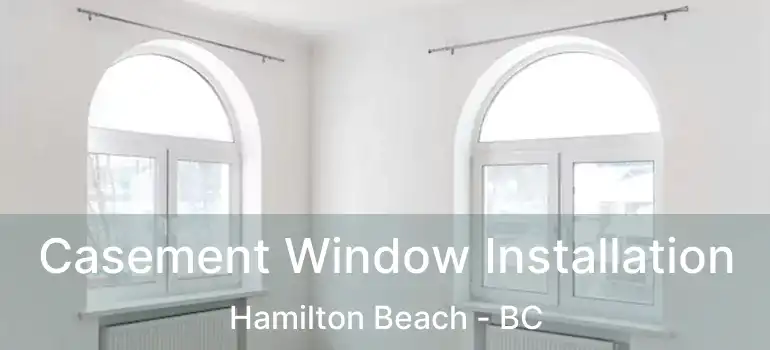 Casement Window Installation Hamilton Beach - BC