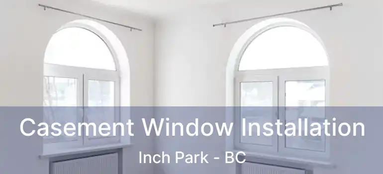  Casement Window Installation Inch Park - BC