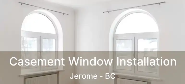  Casement Window Installation Jerome - BC