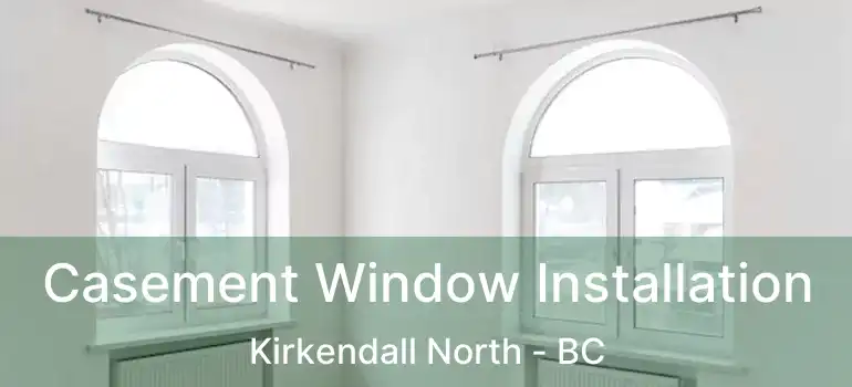  Casement Window Installation Kirkendall North - BC