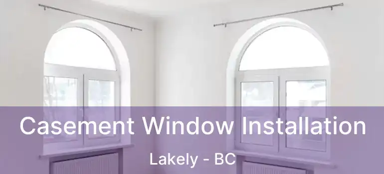  Casement Window Installation Lakely - BC