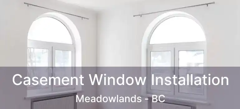  Casement Window Installation Meadowlands - BC