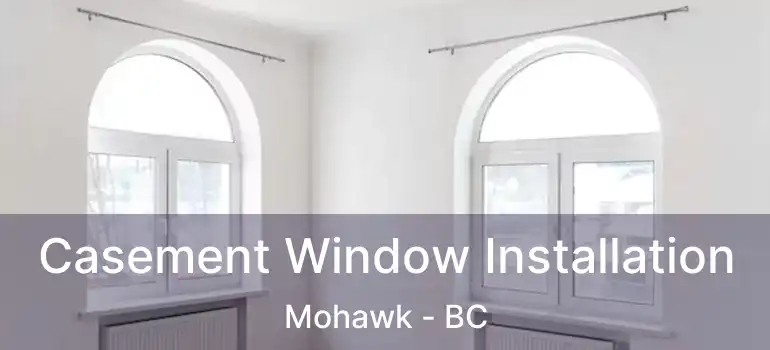  Casement Window Installation Mohawk - BC