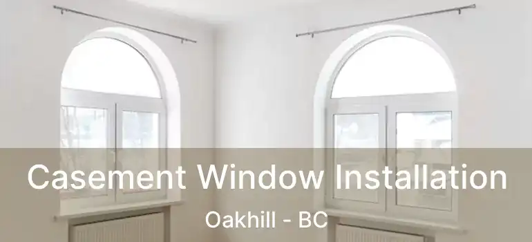  Casement Window Installation Oakhill - BC