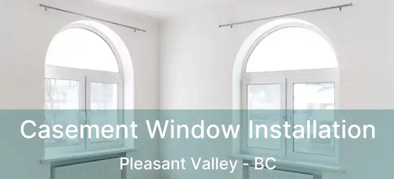  Casement Window Installation Pleasant Valley - BC