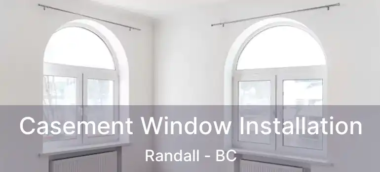  Casement Window Installation Randall - BC