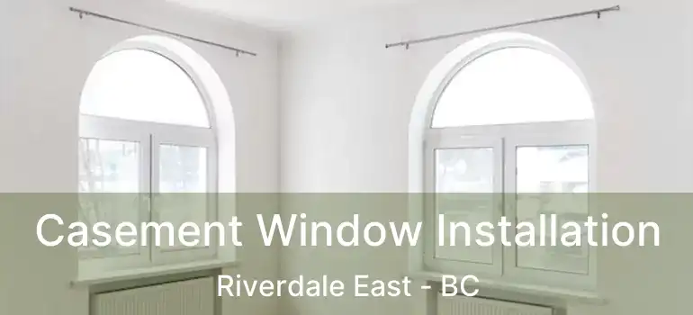 Casement Window Installation Riverdale East - BC