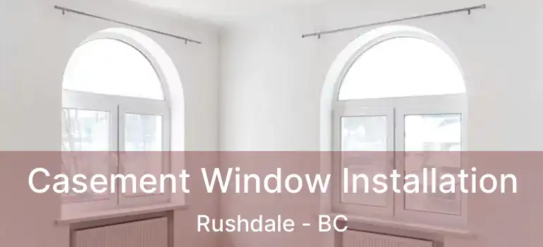 Casement Window Installation Rushdale - BC