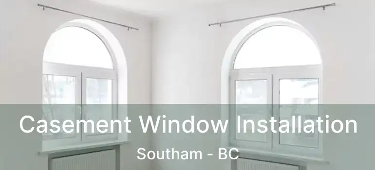  Casement Window Installation Southam - BC