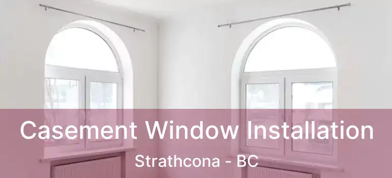  Casement Window Installation Strathcona - BC