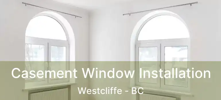  Casement Window Installation Westcliffe - BC