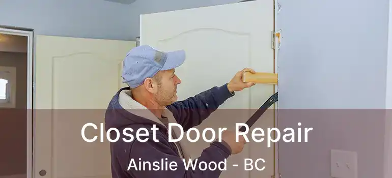  Closet Door Repair Ainslie Wood - BC