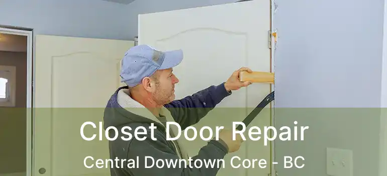  Closet Door Repair Central Downtown Core - BC