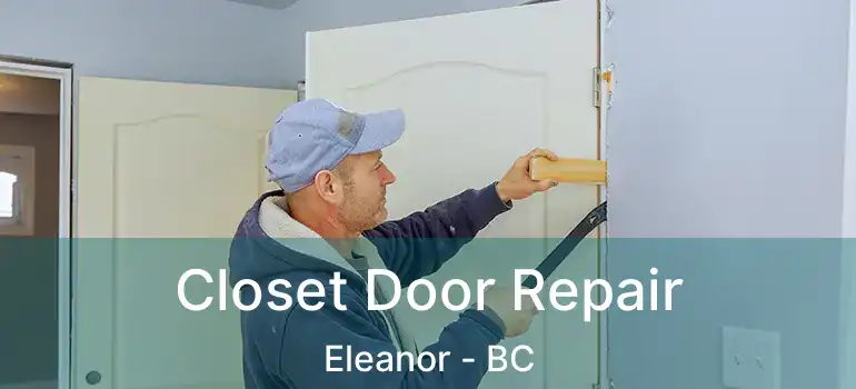  Closet Door Repair Eleanor - BC