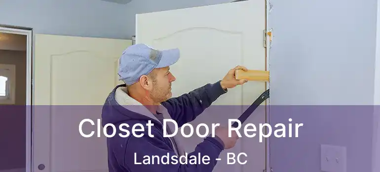  Closet Door Repair Landsdale - BC