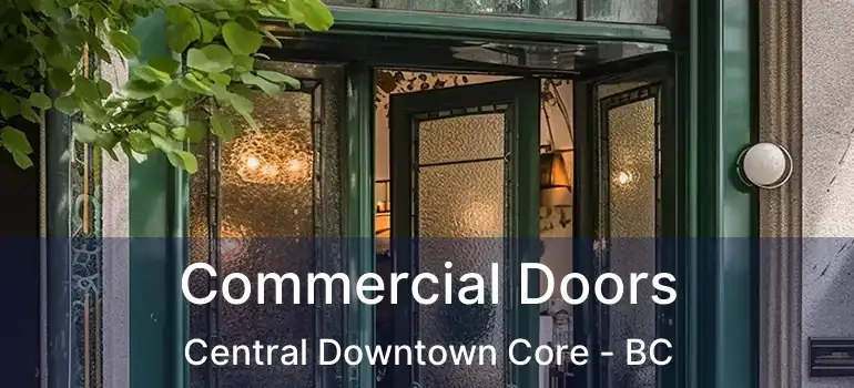  Commercial Doors Central Downtown Core - BC